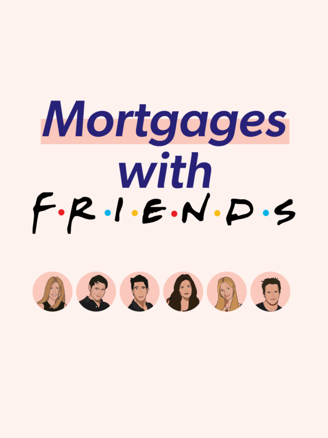 Mortgages with F·R·I·E·N·D·S